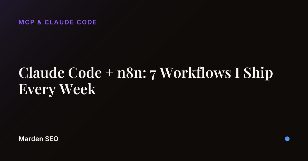 Claude Code + n8n: 7 Workflows I Ship Every Week